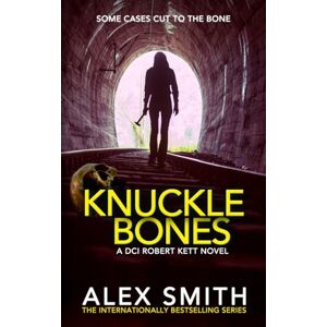Smith, Alex Knuckle Bones: An Edge-of-Your-Seat British Crime Thriller (DCI Kett Crime Thrillers) Smith, Alex Knuckle Bones: An Edge-of-Your-Seat British Crime Thriller (DCI Kett Crime Thrillers)
