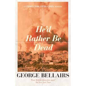 Bellairs, George He'd Rather Be Dead: Volume 9 (The Inspector Littlejohn Mysteries) Bellairs, George He'd Rather Be Dead: Volume 9 (The Inspector Littlejohn Mysteries)