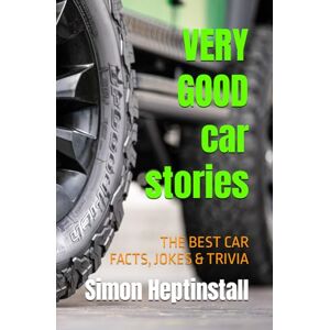 Heptinstall, Simon VERY GOOD car stories: Lots of things to read about cars and the people who drive them Heptinstall, Simon VERY GOOD car stories: Lots of things to read about cars and the people who drive them