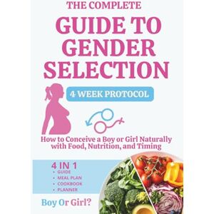 Lilly G, Dr The Complete Guide to Gender Selection: How to Conceive a Boy or Girl Naturally with Food, Nutrition, and Timing Lilly G, Dr The Complete Guide to Gender Selection: How to Conceive a Boy or Girl Naturally with Food, Nutrition, and Timing