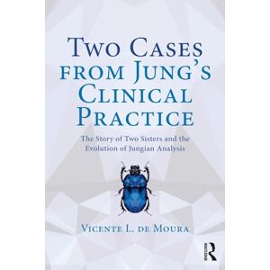 de Moura, Vicente Two Cases from Jung’s Clinical Practice: The Story of Two Sisters and the Evolution of Jungian Analysis de Moura, Vicente Two Cases from Jung’s Clinical Practice: The Story of Two Sisters and the Evolution of Jungian Analysis