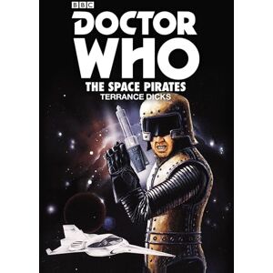 Dicks, Terrance Doctor Who: The Space Pirates: 2nd Doctor Novelisation Dicks, Terrance Doctor Who: The Space Pirates: 2nd Doctor Novelisation