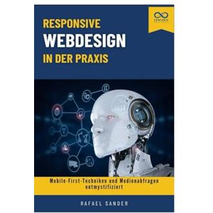 SANDER, RAFAEL Responsive Webdesign in der Praxis: Mobile-First-Techniken und Medienabfragen entmystifiziert SANDER, RAFAEL Responsive Webdesign in der Praxis: Mobile-First-Techniken und Medienabfragen entmystifiziert