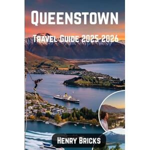Bricks, Henry Queenstown Travel Guide 2025-2026: Your All-Inclusive Guide to Thrilling Adventures, Stunning Landscapes, and Vibrant Culture in New Zealand’s South Island Gem for 2025-2026. Bricks, Henry Queenstown Travel Guide 2025-2026: Your All-Inclusive Guide to Thrilling Adventures, Stunning Landscapes, and Vibrant Culture in New Zealand’s South Island Gem for 2025-2026.