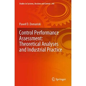 Domański, Paweł D. Control Performance Assessment: Theoretical Analyses and Industrial Practice: 245 (Studies in Systems, Decision and Control, 245) Domański, Paweł D. Control Performance Assessment: Theoretical Analyses and Industrial Practice: 245 (Studies in Systems, Decision and Control, 245)