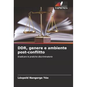 Nangorgo Yéo, Léopold DDR, genere e ambiente post-conflitto: Sradicare le pratiche discriminatorie Nangorgo Yéo, Léopold DDR, genere e ambiente post-conflitto: Sradicare le pratiche discriminatorie