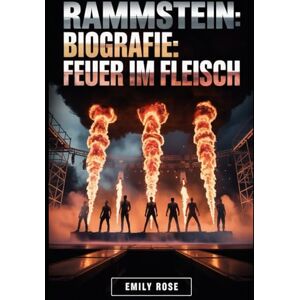 Rose, Emily Rammstein-Biografie: Feuer im Fleisch: Rammstein-Biografie: Feuer im Fleisch pg. 1 Rammstein-Biografie: Feuer im Fleisch Die unerzählte Geschichte von ... unermüdlichem Einfluss auf die moderne Musik Rose, Emily Rammstein-Biografie: Feuer im Fleisch: Rammstein-Biografie: Feuer im Fleisch pg. 1 Rammstein-Biografie: Feuer im Fleisch Die unerzählte Geschichte von ... unermüdlichem Einfluss auf die moderne Musik