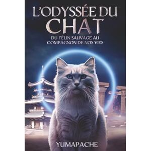 YumApache L'Odyssée du Chat : Du Félin Sauvage au Compagnon de Nos Vies 400 pages pour plonger, de manière immersive et rigoureuse, dans l’histoire vraie du ... des compagnons (L'Odyssée des Animaux) YumApache L'Odyssée du Chat : Du Félin Sauvage au Compagnon de Nos Vies 400 pages pour plonger, de manière immersive et rigoureuse, dans l’histoire vraie du ... des compagnons (L'Odyssée des Animaux)