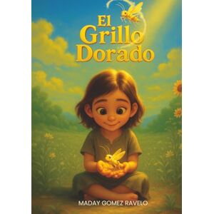 Gomez Ravelo, Maday El grillo dorado (Semillas en la Oscuridad) Gomez Ravelo, Maday El grillo dorado (Semillas en la Oscuridad)