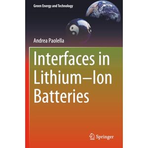 Paolella, Andrea Interfaces in Lithium–Ion Batteries (Green Energy and Technology) Paolella, Andrea Interfaces in Lithium–Ion Batteries (Green Energy and Technology)