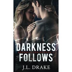 Drake, J.L. Darkness Follows: Volume 2 (Darkness Series) Drake, J.L. Darkness Follows: Volume 2 (Darkness Series)