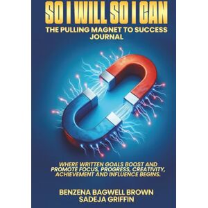 Brown, Benzena Bagwell So I Will So I Can: The Pulling Magnet To Success Brown, Benzena Bagwell So I Will So I Can: The Pulling Magnet To Success