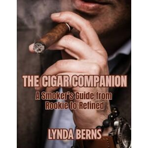 Berns, Lynda The Cigar Companion: A Smoker’s Guide from Rookie to Refined Berns, Lynda The Cigar Companion: A Smoker’s Guide from Rookie to Refined