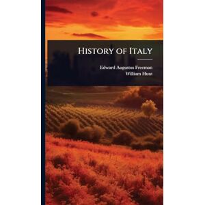 Freeman, Edward Augustus History of Italy Freeman, Edward Augustus History of Italy