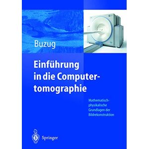 Buzug, Thorsten M. Einführung in die Computertomographie: Mathematisch-physikalische Grundlagen der Bildrekonstruktion Buzug, Thorsten M. Einführung in die Computertomographie: Mathematisch-physikalische Grundlagen der Bildrekonstruktion