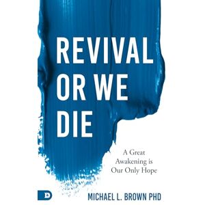 Brown, Michael L. Revival or We Die: A Great Awakening is Our Only Hope Brown, Michael L. Revival or We Die: A Great Awakening is Our Only Hope