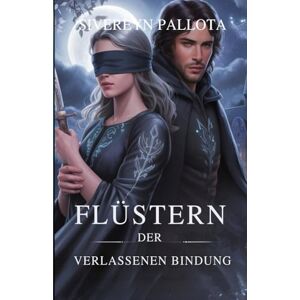 Pallota, Sivereyn Flüstern der Verlassenen Bindung: Der Fluch eines wiedergeborenen Wolfs und das Geheimnis der blinden Luna Pallota, Sivereyn Flüstern der Verlassenen Bindung: Der Fluch eines wiedergeborenen Wolfs und das Geheimnis der blinden Luna