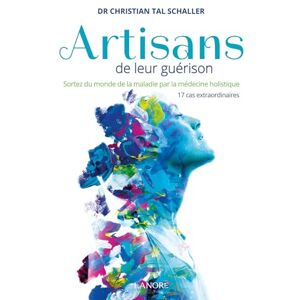 Tal Schaller, Christian Artisans de leur guérison Sortez du monde de la maladie par la médecine holistique 17 cas extraordinaires Tal Schaller, Christian Artisans de leur guérison Sortez du monde de la maladie par la médecine holistique 17 cas extraordinaires