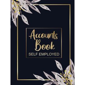 Thornton, Tamar Accounts Book Self Employed: A4 Simple Bookkeeping Ledger for Sole Traders and Small Businesses, Income and Expense Log Book, Leaves Navy Cover Thornton, Tamar Accounts Book Self Employed: A4 Simple Bookkeeping Ledger for Sole Traders and Small Businesses, Income and Expense Log Book, Leaves Navy Cover