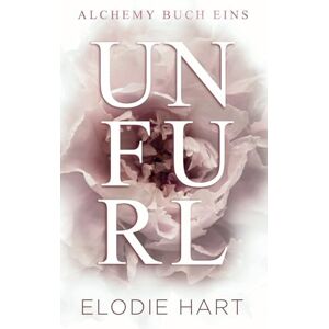 Hart, Elodie Unfurl (Deutsche Ausgabe) (Alchemy-London-Reihe) Hart, Elodie Unfurl (Deutsche Ausgabe) (Alchemy-London-Reihe)