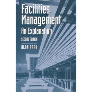 Park, Alan Facilities Management: An Explanation: 4 (Building and Surveying Series) Park, Alan Facilities Management: An Explanation: 4 (Building and Surveying Series)