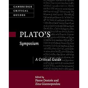 Destrée, Pierre Plato's ‘Symposium': A Critical Guide (Cambridge Critical Guides) Destrée, Pierre Plato's ‘Symposium': A Critical Guide (Cambridge Critical Guides)
