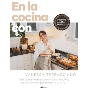 Terracciano, Vanessa En la cocina con Vanessa Terracciano: Todo lo que necesitas para cocinar fabuloso y sin alimentos que agreden a tu salud Terracciano, Vanessa En la cocina con Vanessa Terracciano: Todo lo que necesitas para cocinar fabuloso y sin alimentos que agreden a tu salud