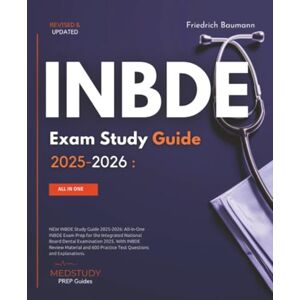 Baumann, Friedrich INBDE Study Guide 2025-2026: All-in-One INBDE Exam Prep for the Integrated National Board Dental Examination 2025. With INBDE Review Material and 600 Practice Test Questions and Explanations Baumann, Friedrich INBDE Study Guide 2025-2026: All-in-One INBDE Exam Prep for the Integrated National Board Dental Examination 2025. With INBDE Review Material and 600 Practice Test Questions and Explanations