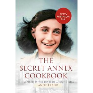 Robinson The Secret Annex Cookbook: Inspired by the Diary of a Young Girl Anne Frank Robinson The Secret Annex Cookbook: Inspired by the Diary of a Young Girl Anne Frank