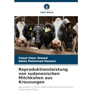 Ahmed Reproduktionsleistung von sudanesischen Milchkühen aus Kreuzungen: Behandelt mit PGF2¿ ODER GnRH während der frühen postpartalen Phase Ahmed Reproduktionsleistung von sudanesischen Milchkühen aus Kreuzungen: Behandelt mit PGF2¿ ODER GnRH während der frühen postpartalen Phase