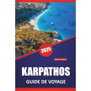 Gibson KARPATHOS GUIDE DE VOYAGE 2025: Explorez la riche histoire, la culture, les plages, les principales destinations, la cuisine locale et les sites incontournables de l'île Gibson KARPATHOS GUIDE DE VOYAGE 2025: Explorez la riche histoire, la culture, les plages, les principales destinations, la cuisine locale et les sites incontournables de l'île