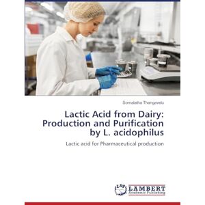 Thangavelu, Sornalatha Lactic Acid from Dairy: Production and Purification by L. acidophilus Thangavelu, Sornalatha Lactic Acid from Dairy: Production and Purification by L. acidophilus