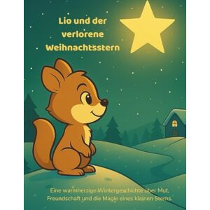 Ideenwelt, Lio´s Lio und der verlorene Weihnachtsstern: Ein magisches Winterabenteuer für Kinder Ideenwelt, Lio´s Lio und der verlorene Weihnachtsstern: Ein magisches Winterabenteuer für Kinder