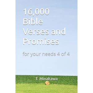 Minakawa, T. 16,000 Bible Verses and Promises: for your needs 4 of 4 Minakawa, T. 16,000 Bible Verses and Promises: for your needs 4 of 4
