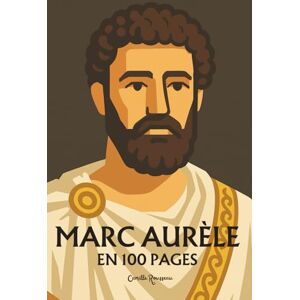 Rousseau, Camille Marc Aurèle: l'essentiel de sa pensée 100 pages Rousseau, Camille Marc Aurèle: l'essentiel de sa pensée 100 pages