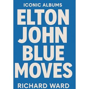 Ward, Richard Iconic Albums Elton John Blue Moves Ward, Richard Iconic Albums Elton John Blue Moves