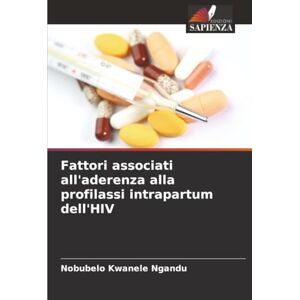 Ngandu, Nobubelo Kwanele Fattori associati all'aderenza alla profilassi intrapartum dell'HIV Ngandu, Nobubelo Kwanele Fattori associati all'aderenza alla profilassi intrapartum dell'HIV