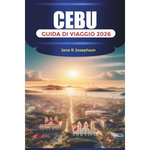 Josephson, Jane R CEBU Guida di viaggio 2026: Esplora le spiagge di sabbia bianca, le cascate e il cibo locale da Cebu City a Moalboal e Oslob Josephson, Jane R CEBU Guida di viaggio 2026: Esplora le spiagge di sabbia bianca, le cascate e il cibo locale da Cebu City a Moalboal e Oslob