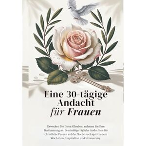 Giovanni, Rev. Fr. Alessandro Eine 30-tägige Andacht für Frauen: Erwecke deinen Glauben, umarme deine Bestimmung: Tägliche 5-minütige Andachten für christliche Frauen, die ... Grace: A Devotional Journey Across Languages) Giovanni, Rev. Fr. Alessandro Eine 30-tägige Andacht für Frauen: Erwecke deinen Glauben, umarme deine Bestimmung: Tägliche 5-minütige Andachten für christliche Frauen, die ... Grace: A Devotional Journey Across Languages)