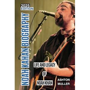 Ashton NOAH KAHAN BIOGRAPHY: Life and Legacy of Noah Khan Ashton NOAH KAHAN BIOGRAPHY: Life and Legacy of Noah Khan