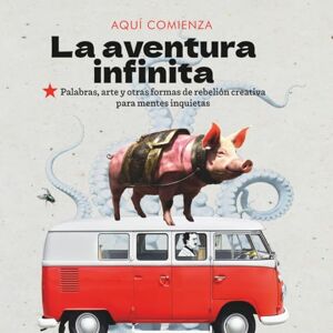 RUIZ, MARIA RUIZ La aventura infinita: Palabras, arte y otras formas de rebelión creativa para mentes inquietas RUIZ, MARIA RUIZ La aventura infinita: Palabras, arte y otras formas de rebelión creativa para mentes inquietas