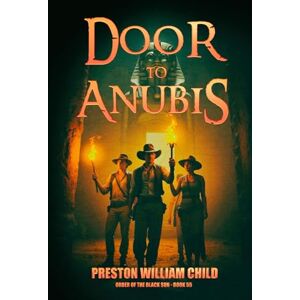 Child, Preston William The Door to Anubis (Order of the Black Sun) Child, Preston William The Door to Anubis (Order of the Black Sun)