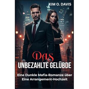 Davis, Kim O. Das Unbezahlte Gelübde: Eine Dunkle Mafia-Romanze über Eine Arrangement-Hochzeit (Die Schuld des Sünders) Davis, Kim O. Das Unbezahlte Gelübde: Eine Dunkle Mafia-Romanze über Eine Arrangement-Hochzeit (Die Schuld des Sünders)