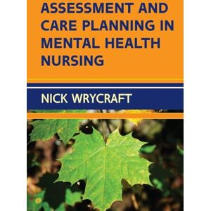 Wrycraft, Nick Assessment And Care Planning In Mental Health Nursing Wrycraft, Nick Assessment And Care Planning In Mental Health Nursing