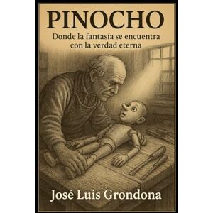 Grondona López, Jose Luis Pinocho: Donde la fantasía se encuentra con la verdad eterna Grondona López, Jose Luis Pinocho: Donde la fantasía se encuentra con la verdad eterna