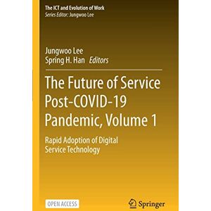 The Future of Service Post-COVID-19 Pandemic, Volume 1: Rapid Adoption of Digital Service Technology (The ICT and Evolution of Work) The Future of Service Post-COVID-19 Pandemic, Volume 1: Rapid Adoption of Digital Service Technology (The ICT and Evolution of Work)