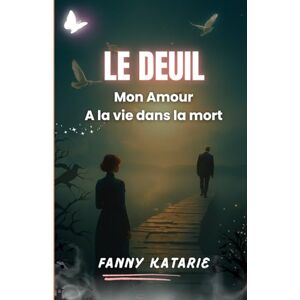 KATARIE, Fanny LE DEUIL: Mon Amour, A la vie dans la mort KATARIE, Fanny LE DEUIL: Mon Amour, A la vie dans la mort