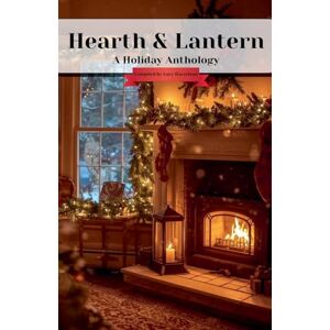 Harrelson, Lucy Hearth & Lantern: A Holiday Anthology Harrelson, Lucy Hearth & Lantern: A Holiday Anthology
