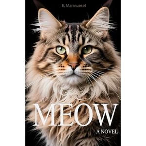 Marmuesel, E. Meow A Novel By Cat: Written by a Cat, for Cats and about Cats (Lovely Cats & Dogs) Marmuesel, E. Meow A Novel By Cat: Written by a Cat, for Cats and about Cats (Lovely Cats & Dogs)