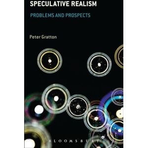 Gratton, Peter Speculative Realism: Problems and Prospects Gratton, Peter Speculative Realism: Problems and Prospects